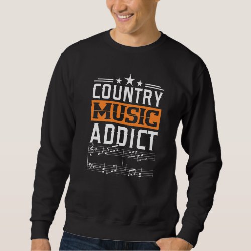 Country Music Addict Cowboy Country Song Fans Musi Sweatshirt