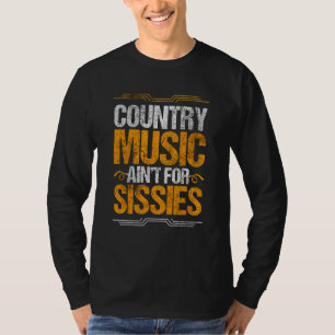 Country Music Ain´t For Sissies Country Western Mu T-Shirt