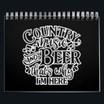 Country Music And Beer Country Music Graphic Calendar<br><div class="desc">A funny beer and music lover design with saying “Country music and beer that's why I'm here” on it. Perfect beer and country music lovers gift for you,  friends,  relatives or colleagues.</div>