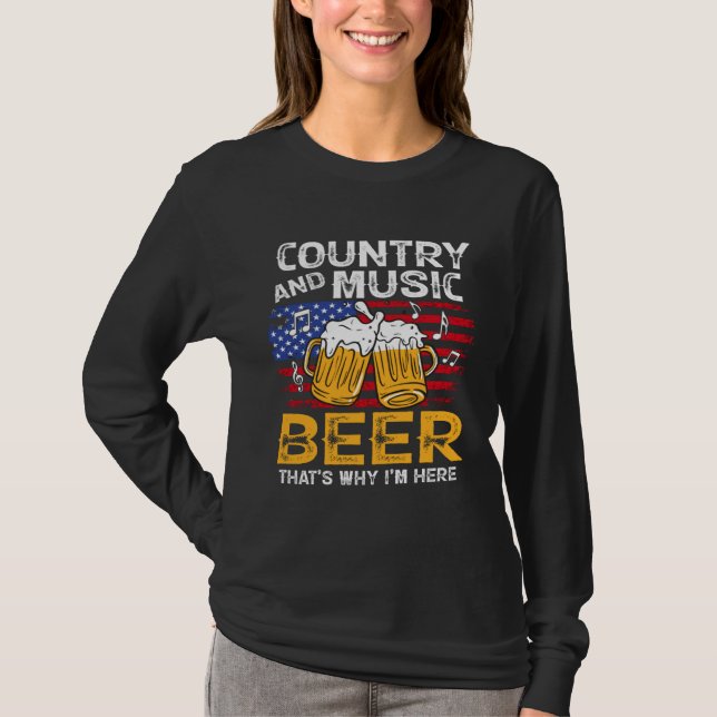 Country Music and Beer That s Why I m Here 4th Of  T-Shirt (Front)