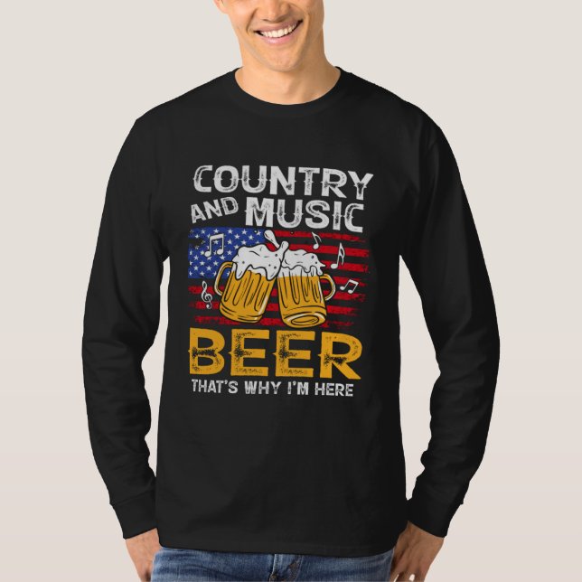 Country Music and Beer That s Why I m Here 4th Of  T-Shirt (Front)