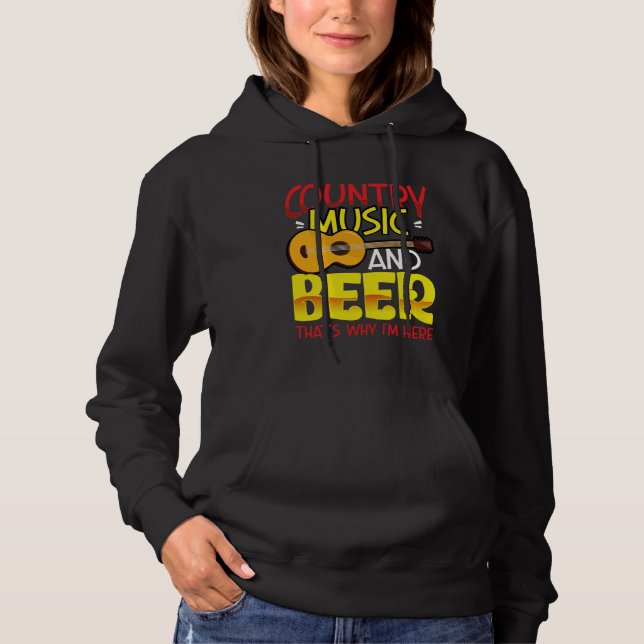 Country Music and Beer That s why I m Here  alcoho Hoodie (Front)