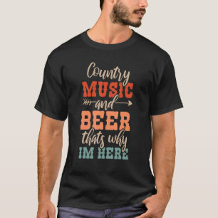 Country Music And Beer Thats Why Im Here 1 T-Shirt