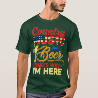 Country Music and Beer Thats Why Im Here 4th Of Ju T-Shirt
