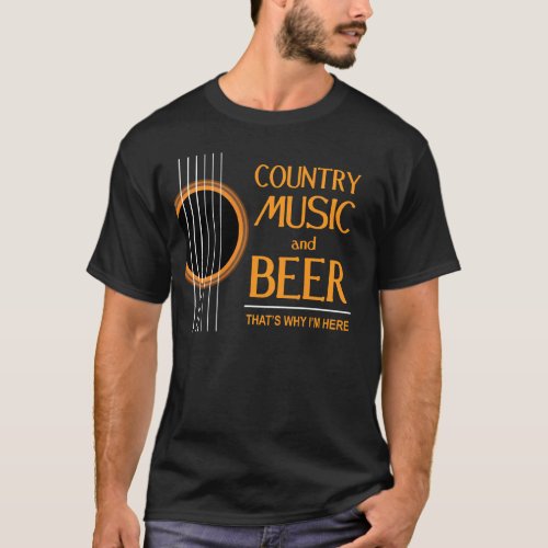 Country Music And Beer Thats Why Im Here Bass Guit T_Shirt
