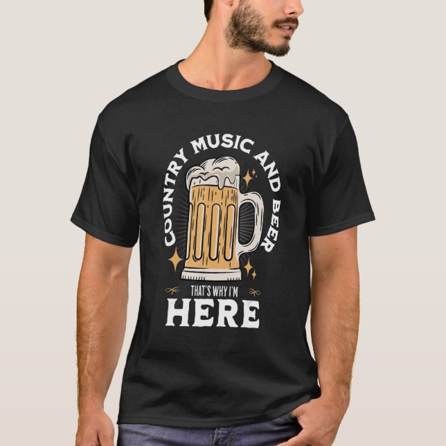 Country Music And Beer That's Why I'm Here Beer Dr T-Shirt (Front)