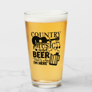 Country music and beer that's why i'm  here glass