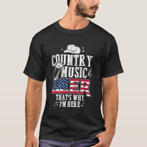 Country Music And Beer ThatS Why IM Here T T_Shirt