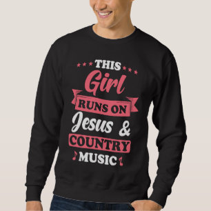 Country Music This Girl runs on Jesus and Country  Sweatshirt