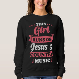 Country Music This Girl runs on Jesus and Country  Sweatshirt