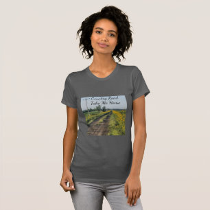 Country Road Take Me Home T-Shirt