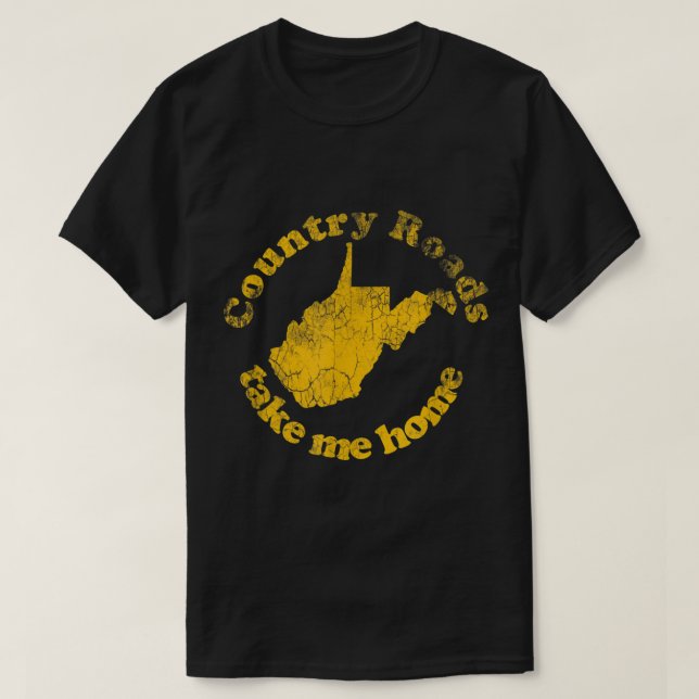 Country Roads West Virginia Take Me Home  T-Shirt (Design Front)