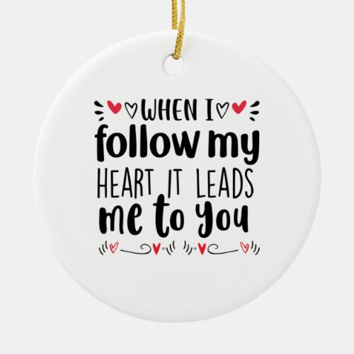 Couple Art When I Follow My Heart Ceramic Ornament