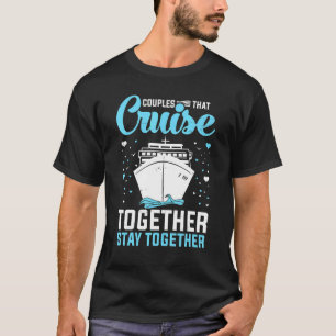 Couple Cruising Couples That Cruise Together Stay T-Shirt