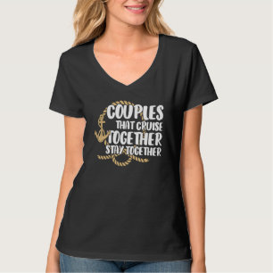 Couple Cruising Couples That Cruise Together Stay T-Shirt