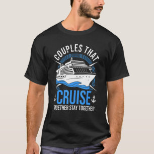 Couple Cruising Couples That Cruise Together Stay T-Shirt