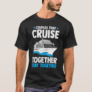 Couple Cruising Couples That Cruise Together Stay T-Shirt