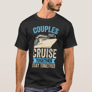Couple Cruising Couples That Cruise Together Stay T-Shirt