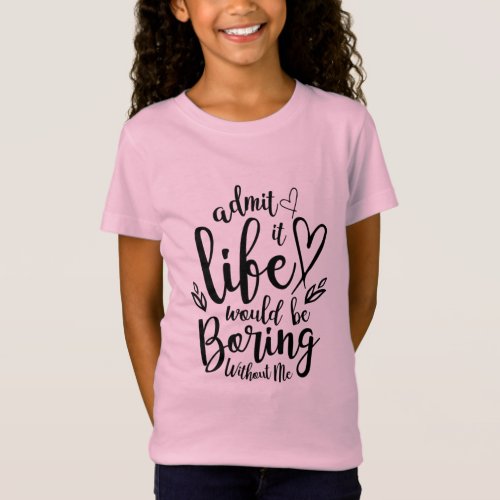 Couple Gift Admit It Life Would Be Boring T_Shirt