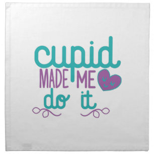 Couple Gift Cupid Made Me Do It Cloth Napkin