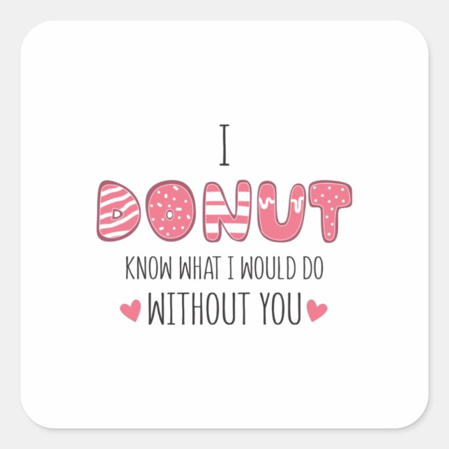 Couple Gift I Donut Know What I Would Do Square Sticker (Front)