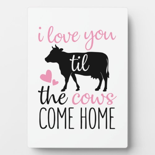 Couple Gift I Love You Til The Cows Come Home Plaque