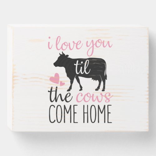 Couple Gift I Love You Til The Cows Come Home Wooden Box Sign