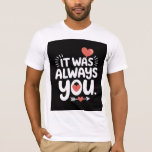 Couple Gift &quot;It Was Always You&quot; Shirt