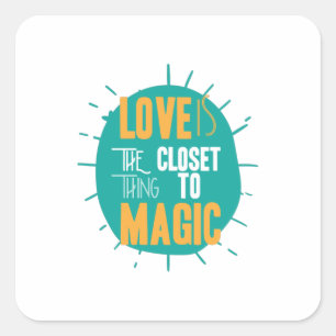Couple Gift Love Is The Closet Thing To Magic Square Sticker