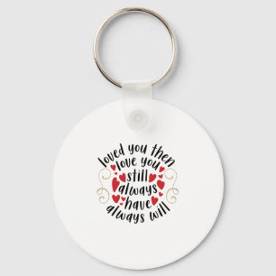 Couple Gift Love You Then Love You Still Keychain