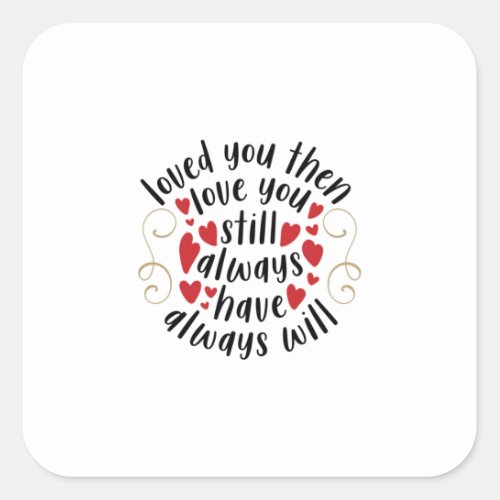 Couple Gift Love You Then Love You Still Square Sticker