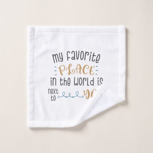 Couple Gift My Favourite Place Is Next To You Wash Cloth