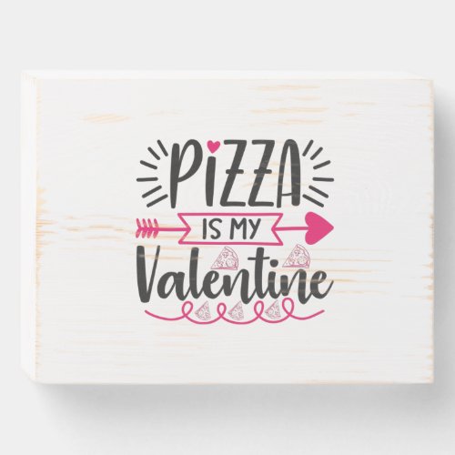 Couple Gift Pizza Is My Valentine Wooden Box Sign