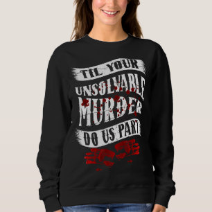 Couple Gift Til Your Unsolvable Murder Do Us Part  Sweatshirt