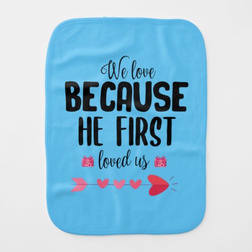 Couple Gift We Love Because He First Baby Burp Cloth