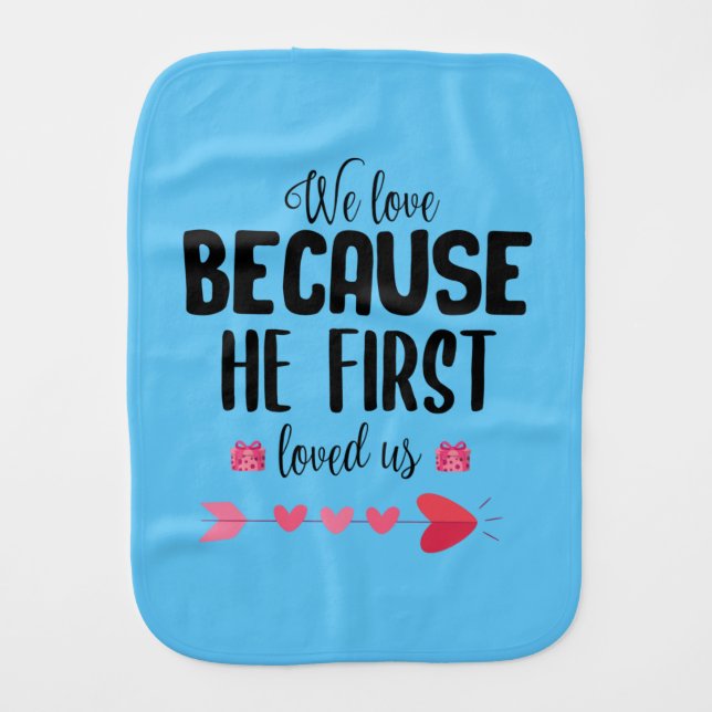 Couple Gift We Love Because He First Baby Burp Cloth (Front)