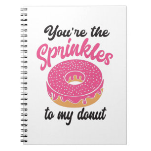Couple Gift You Are The Sprinkles To My Donut Notebook