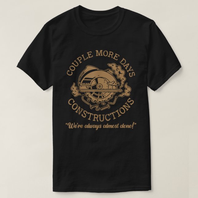 Couple More Days Construction We’re Always Almost  T-Shirt (Design Front)