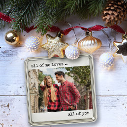 Couple Photo All of Me Loves All of You Modern Metal Ornament