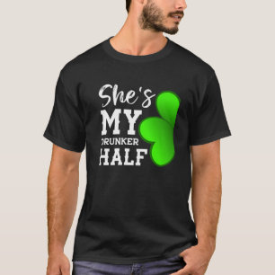 Couple Shamrock She's My Drunker Half -Funny St Pa T-Shirt