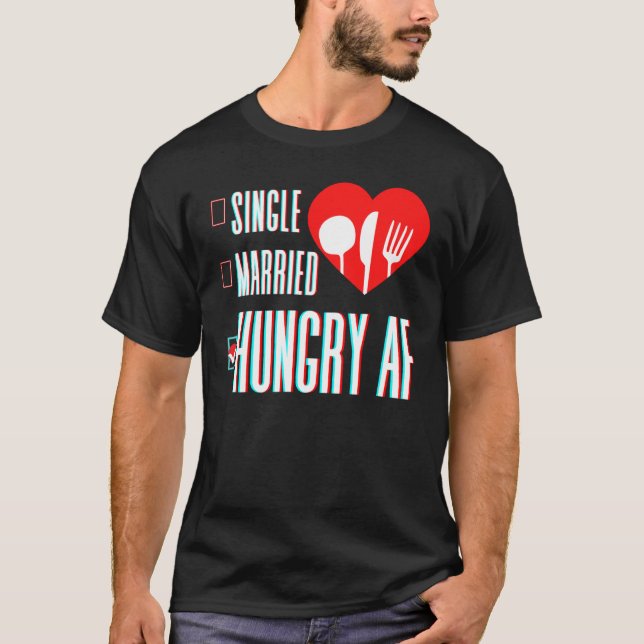 Couple Valentine's Day Single Married Or Hungry AF T-Shirt (Front)