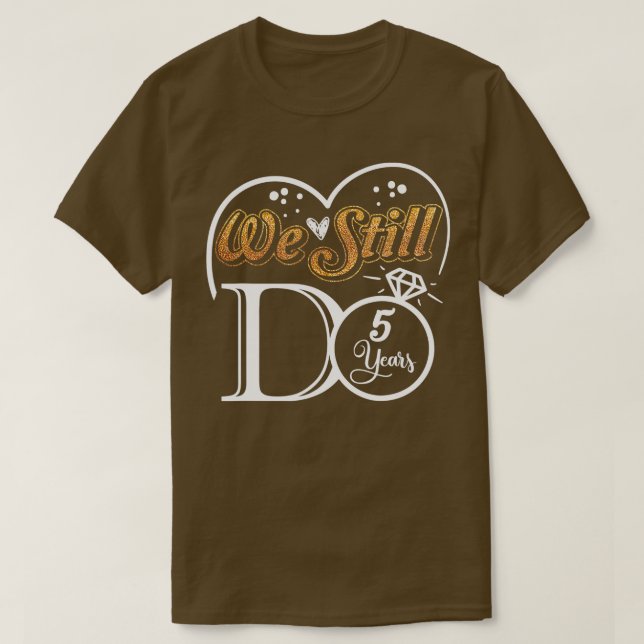 Couple Wedding Anniversary We Still DO 5 Years Mar T-Shirt (Design Front)