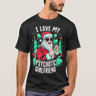 Couples Humor Hot Psychotic Girlfriend Chrismas T-Shirt