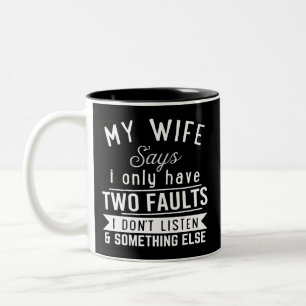 Couples humor, My wife says i only have two faults Two-Tone Coffee Mug