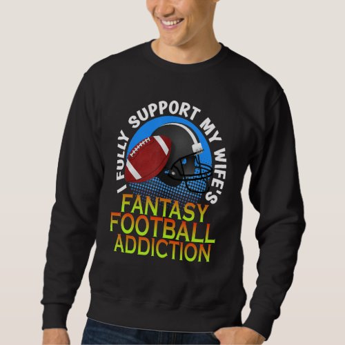 Couples I Support My Wifes Fantasy Football Addict Sweatshirt