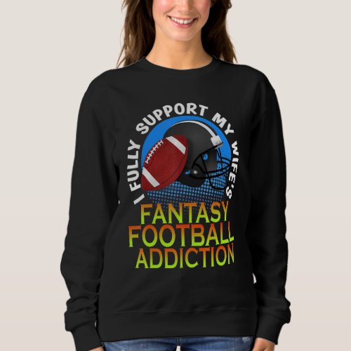 Couples I Support My Wifes Fantasy Football Addict Sweatshirt
