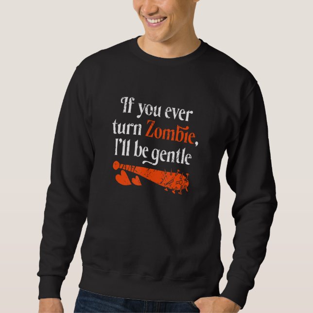 Couples If You Ever Turn Zombie I'll Be Gentle Sweatshirt (Front)