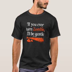 Couples If You Ever Turn Zombie I'll Be Gentle T-Shirt