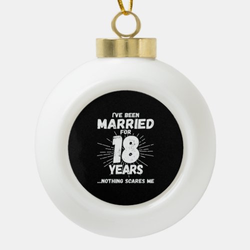 Couples Married 18 Years Funny 18th Anniversary Ceramic Ball Christmas Ornament