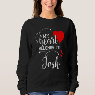 Couples Matching My Heart Belong to Josh My Love Sweatshirt